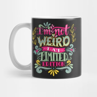 Im not weird, I am limited edition. Mug